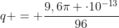 q = frac{9,6pi cdot10^{-13}}{96}