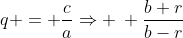 q = frac{c}{a}Rightarrow : frac{b+r}{b-r}