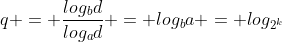 q = frac{log_{b}d}{log_{a}d} = log_{b}a = log_{2^{k+1}}2^{k}
