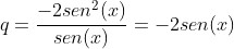 q=frac{-2sen^2(x)}{sen(x)}=-2sen(x)