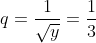 q=\frac{1}{\sqrt{y}}=\frac{1}{3}