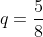 q=frac{5}{8}
