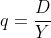 q=\frac{D}{Y}
