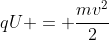 qU = frac{mv^{2}}{2}