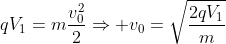 qV_1=mfrac{v^2_0}{2}Rightarrow v_0=sqrt{frac{2qV_1}{m}}