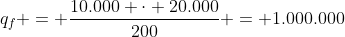 q_{f} = frac{10.000 cdot 20.000}{200} = 1.000.000