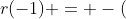 r(-1) = -(+1) - 6 -3