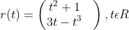r(t)=\begin{pmatrix} t^2+1&\\ 3t-t^3 & \end{pmatrix}, t\epsilon R