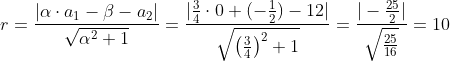 r=\frac{|\alpha \cdot a_1-\beta -a_2|}{\sqrt{\alpha ^2+1}}=\frac{|\frac{3}{4} \cdot 0+(-\frac{1}{2}) -12|}{\sqrt{\left ( \frac{3}{4} \right ) ^2+1}}=\frac{|-\frac{25}{2}|}{\sqrt{ \frac{25}{16}}}=10