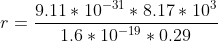 r=\frac{9.11*10^{-31}*8.17*10^{3}}{1.6*10^{-19}*0.29}