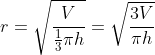 r=\sqrt{\frac{V}{\frac{1}{3}\pi h}}=\sqrt{\frac{3V}{\pi h}}