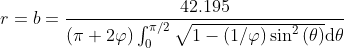 r=b=\frac{42.195}{\left ( \pi+2 \varphi \right ) \int_{0}^{ \pi / 2} \sqrt{1-(1/\varphi) \sin^2 \left ( \theta \right ) } \mathrm{d} \theta }