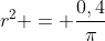 r^{2} = frac{0,4}{pi}