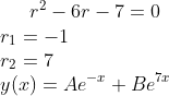 r^2-6r-7=0\\ r_1=-1\\ r_2=7\\ y(x)=Ae^{-x}+Be^{7x}