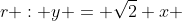 r : y = sqrt{2} x + a