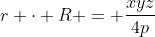 r cdot R = frac{xyz}{4p}