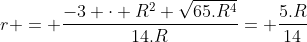 r = frac{-3 cdot R^{2}+sqrt{65.R^{4}}}{14.R}= frac{5.R}{14}