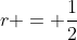 r = frac{1}{2}