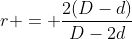 r = frac{2(D-d)}{D-2d}