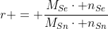 r = frac{M_{Se}cdot n_{Se}}{M_{Sn}cdot n_{Sn}}