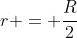 r = frac{R}{2}