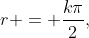 r = frac{kpi}{2},~kinmathbf{Z}