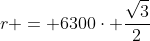 r = 6300cdot frac{sqrt{3}}{2}