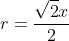 r=frac{sqrt{2}x}{2}