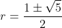 r=frac{1pmsqrt{5}}{2}