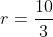 r=frac{10}{3}