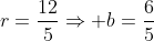 r=frac{12}{5}Rightarrow b=frac{6}{5}