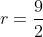 r=frac{9}{2}