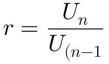 r=\frac{U_{n}}{U_{(n-1)}}
