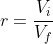 r=frac{V_i}{V_f}