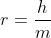 r=frac{h}{m}