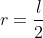 r=frac{l}{2}