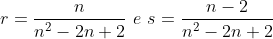 r=frac{n}{n^2-2n+2},,e,,s=frac{n-2}{n^2-2n+2}