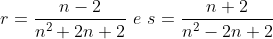 r=frac{n-2}{n^2+2n+2},,e,,s=frac{n+2}{n^2-2n+2}