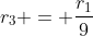 r_{3} = frac{r_{1}}{9}