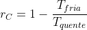 r_{C}=1-frac{T_{fria}}{T_{quente}}