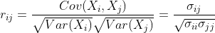 r_{ij}=\frac{Cov(X_i,X_j)}{\sqrt{Var(X_i)}\sqrt{Var(X_j)}}=\frac{\sigma _{ij}}{\sqrt{\sigma_{ii} \sigma_{jj}}}