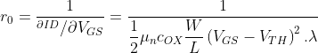 r_0=\frac1{{}^{\partial ID}/\partial V_{GS}}=\frac1{{\displaystyle\frac12}\mu_nc_{OX}{\displaystyle\frac WL}\left(V_{GS}-V_{TH}\right)^2.\lambda}