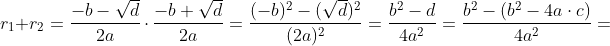 r_1+r_2=\frac{-b-\sqrt{d}}{2a}\, \cdot \, \frac{-b+\sqrt{d}}{2a}= \frac{(-b)^2-(\sqrt{d})^2}{(2a)^2}=\frac{b^2-d}{4a^2}= \frac{b^2-(b^2-4a\cdot c)}{4a^2}=