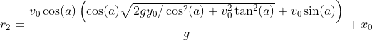 r_2=\frac{v_0 \cos (a) \left(\cos (a) \sqrt{2 g y_0/\cos^2(a)+v_0^2 \tan ^2(a)}+v_0 \sin (a)\right)}{g}+x_0