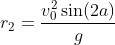 r_2=\frac{v_0^2 \sin (2 a)}{g}