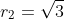 r_2=sqrt{3}