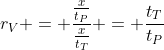 r_V = frac{frac{x}{t_P}}{frac{x}{t_T}} = frac{t_T}{t_P}