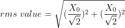rms\,\,value = \sqrt {(\frac{X_0}{\sqrt{2}})^2+(\frac{X_0}{\sqrt{2}})^2}