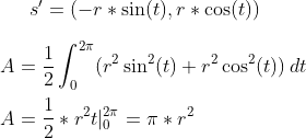 s'=(-r*\sin(t),r*\cos(t))\\ \\ A=\frac{1}{2}\int_{0}^{2\pi}(r^2\sin^2(t)+r^2\cos^2(t))\,dt\\ \\ A=\frac{1}{2}*r^2t|_0^{2\pi }=\pi*r^2