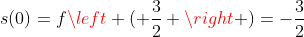 s(0)=fleft ( frac{3}{2} ight )=-frac{3}{2}
